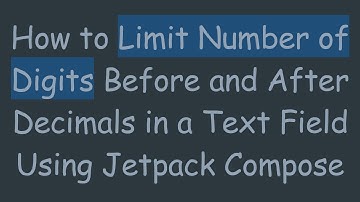 How to Limit Number of Digits Before and After Decimals in a Text Field Using Jetpack Compose