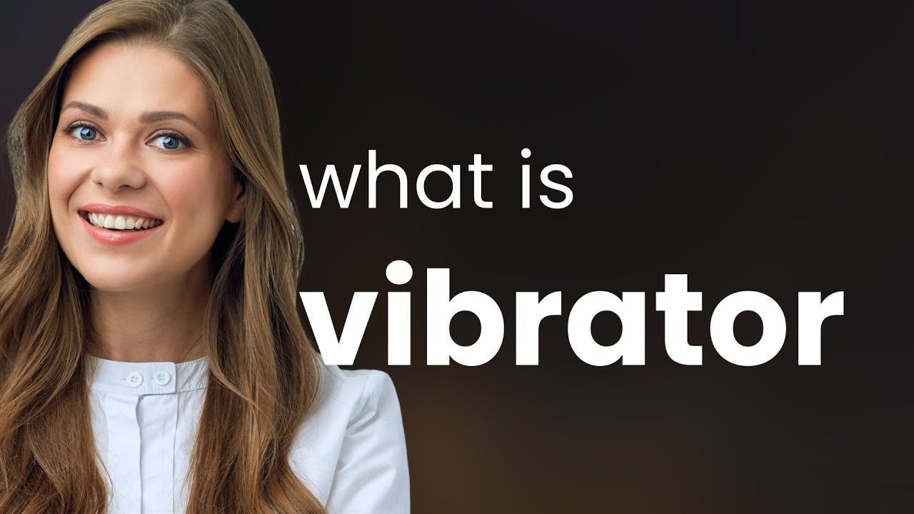 Vibrator • VIBRATOR definition YouTube
