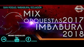 Mix Orquestas Imbabura 2017/18 | Ŝöniç Ðe la A-Ðj 2017 ♪♫ ★