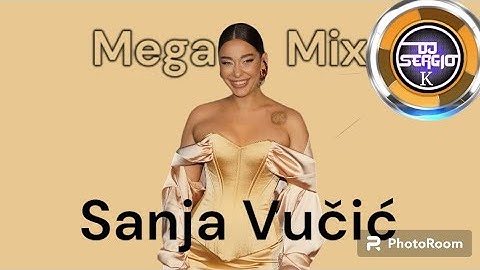 Sanja Vučić Mega Mix by Dj Sergio K