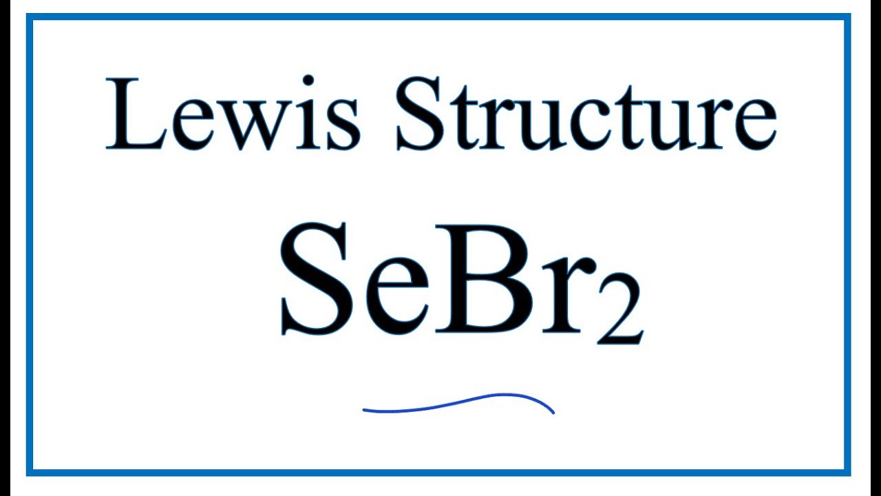 How to Draw the Lewis Dot Structure for SeBr2: Selenium dibromide