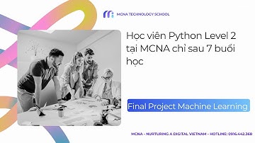 Final Project Machine Learning | Học viên Python Level 2 tại MCNA chỉ sau 7 buổi học