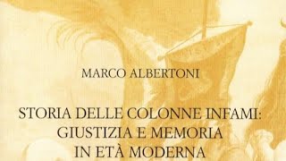 Storia delle colonne infami: giustizia e memoria in età moderna, di MARCO ALBERTONI