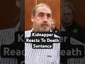 Kidnapper Reacts To Death Sentence