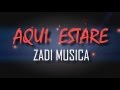 Zadi musica ft delta rea  aqui estare lyrics