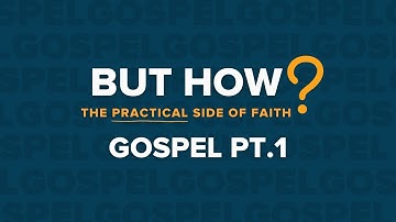 Gospel Pt.1 | But How? - The Practical Side of Faith