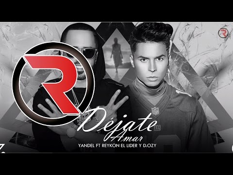 Déjate amar [Remix] - Yandel Feat. Reykon el Líder y D.ozy  ®