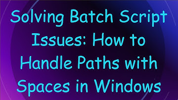 Solving Batch Script Issues: How to Handle Paths with Spaces in Windows