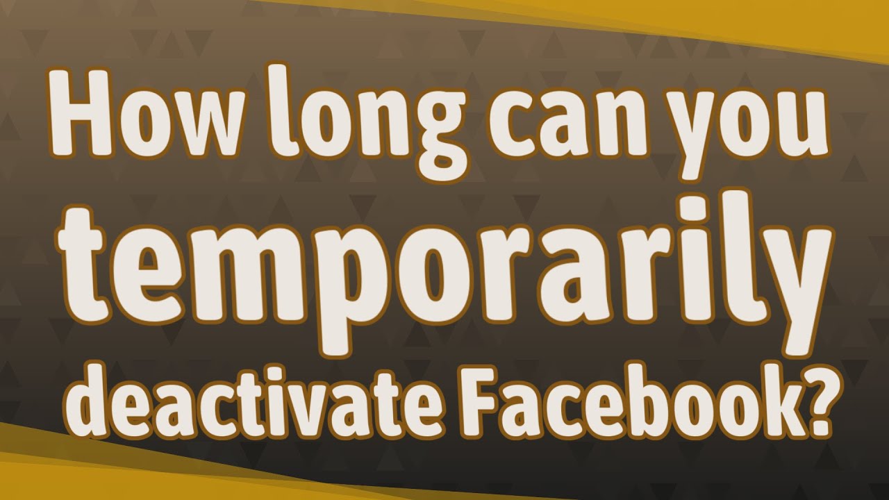 How Long Can You Temporarily Deactivate Facebook?