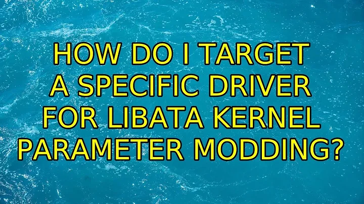 Ubuntu: How do I target a specific driver for libata kernel parameter modding?