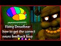 Fixing Dreadbear - how to get the correct neuro feedback loop tutorial- curse of Dreadbear - fnaf