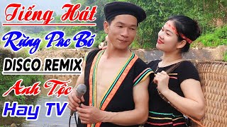 Tiếng Hát Rừng Pac Bó Anh Tộc Hay Tv - Nhạc Vùng Cao Disco Remix - Lk Nhạc Tây Bắc Remix Căng Đét