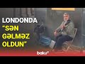 London küçələrində &quot;Sən gəlməz oldun&quot;