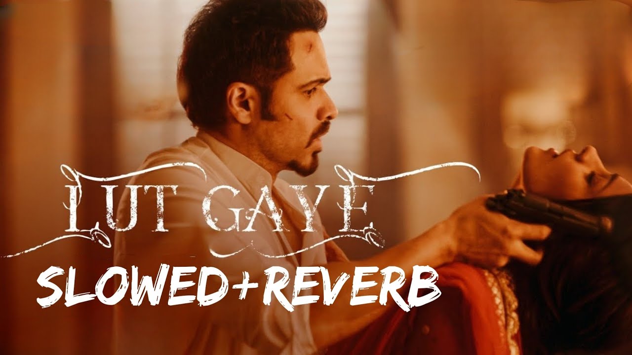 Lut Gaye (Slowed & Reverb) jubin nautiyal Mk Music YouTube