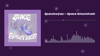 Spacetofuu - Space Smoothies!