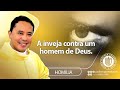 Homilia - A inveja contra um homem de Deus - Padre Wagner Eduardo Dias