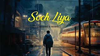 Soch Liya -  Radhe Shyam | Arijit Singh Mithoon | Slowed x Reverb | @loficlub3.0