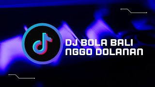 DJ BOLA BALI NGGO DOLANAN || DJ TERBARU 2024 VIRAL TIKTOK