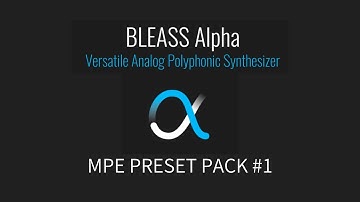 BLEASS Alpha Synthesizer - Versatile Polyphonic - MPE PRESET PACK #1