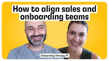 How to Align Sales and Onboarding Teams for Customer Success | Onboarding Therapy #1