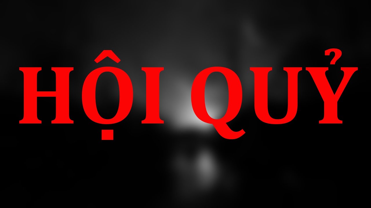 TẬP 343. HỘI QUỶ