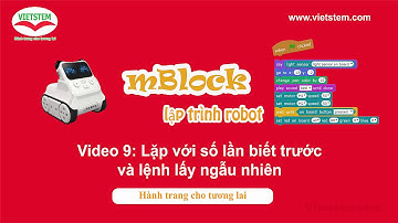 Lập Trình Điều Khiển Robot Với Scratch 3: Video 9_Lặp Với Số Lần Biết Trước Và Lệnh Lấy Ngẫu Nhiên