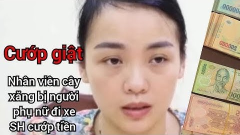 Nhân viên cây xăng bị người phụ nữ đi xe SH cướp giật tiền .