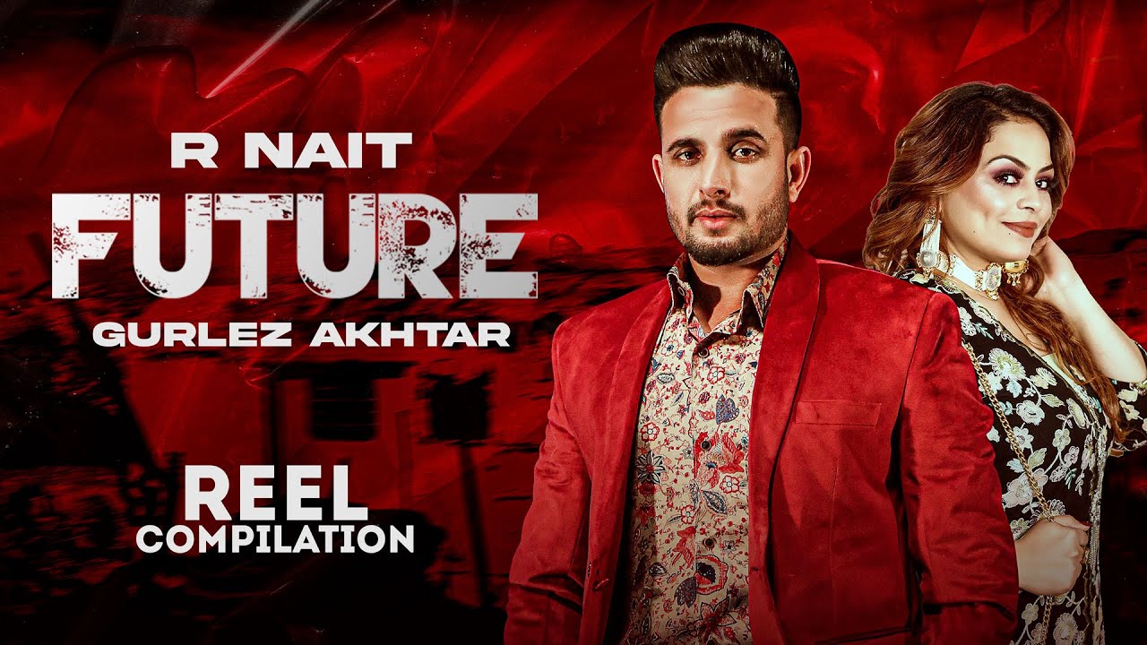 Future (Reel Compilation) | R Nait Ft Gurlez Akhtar | Mistabaaz | Latest Punjabi Song 2022