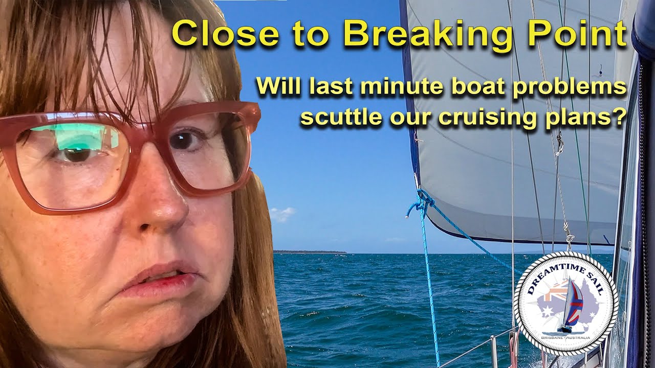 Close to Breaking Point – Will we ever sail away and get back to cruising life? - Series2 Ep53