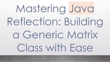 Mastering Java Reflection: Building a Generic Matrix Class with Ease