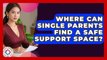 Where Can Single Parents Find A Safe Support Space? - Single Parent Support Hub