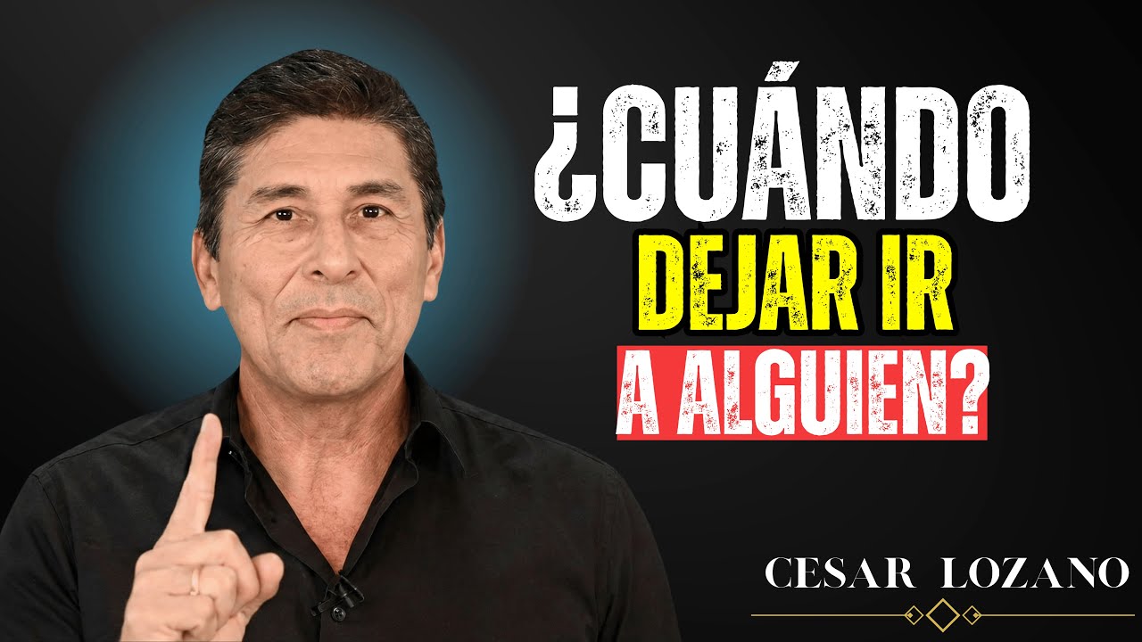 💔 ¿CUÁNDO DEJAR IR A ALGUIEN? {césar lozano} | Discurso Motivacional 💬🔥