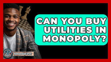 Can You Buy Utilities In Monopoly? - The Board Game Xpert