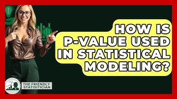 How Is P-value Used In Statistical Modeling? - The Friendly Statistician