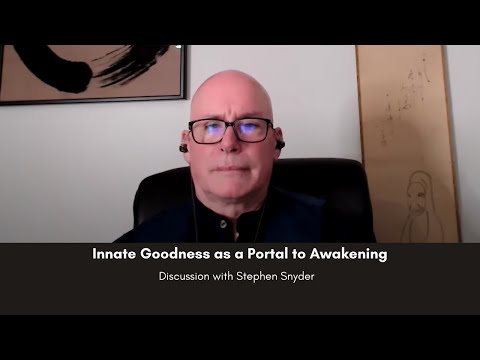 Innate Goodness as a Portal to Awakening: Talk with Stephen Snyder on 03/16/22