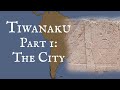 Tiwanaku Part 1: The City