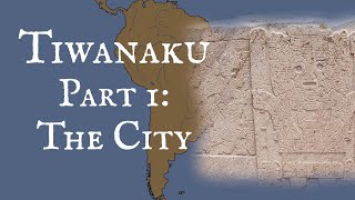 Tiwanaku Part 1: The City