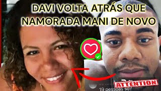 DAVI VOLTA ATRÁS QUER NAMORADA DE VOLTA APÓS TÉRMINO EX BBB QUE MANI REGO DIZ QUE AMA SIA NAMORADA