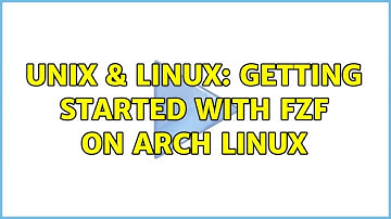 Unix & Linux: Getting started with fzf on Arch Linux (2 Solutions!!)