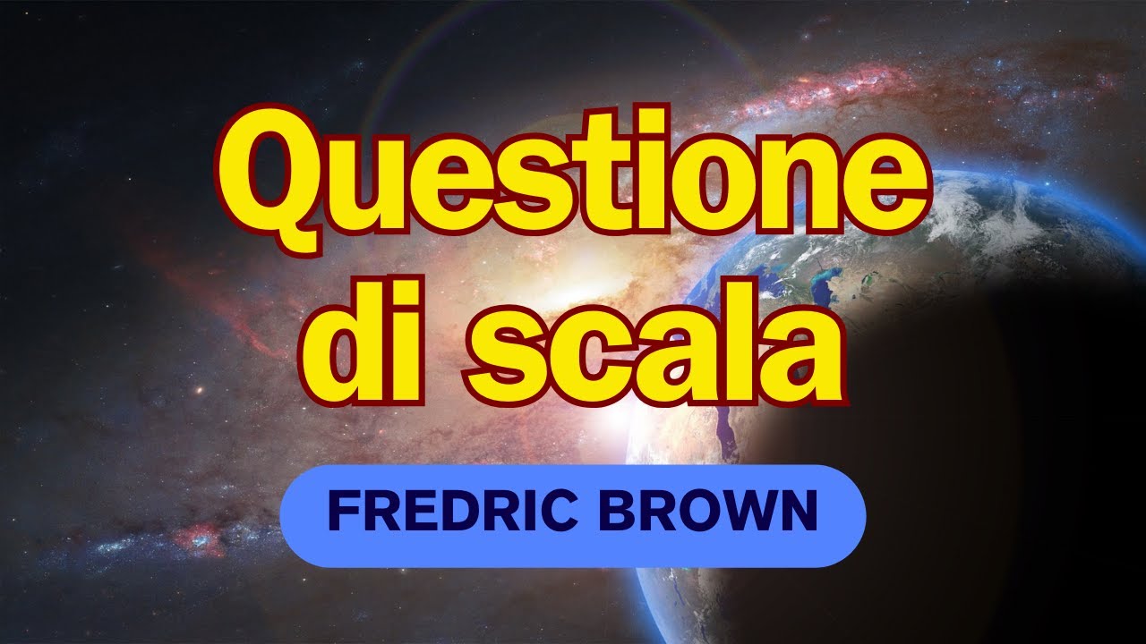 Fredric Brown, "Questione di scala", 1954 : un racconto di fantascienza  breve, efficace e... ironico - YouTube