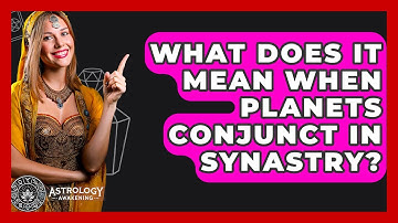 What Does It Mean When Planets Conjunct In Synastry? - Astrology Awakening