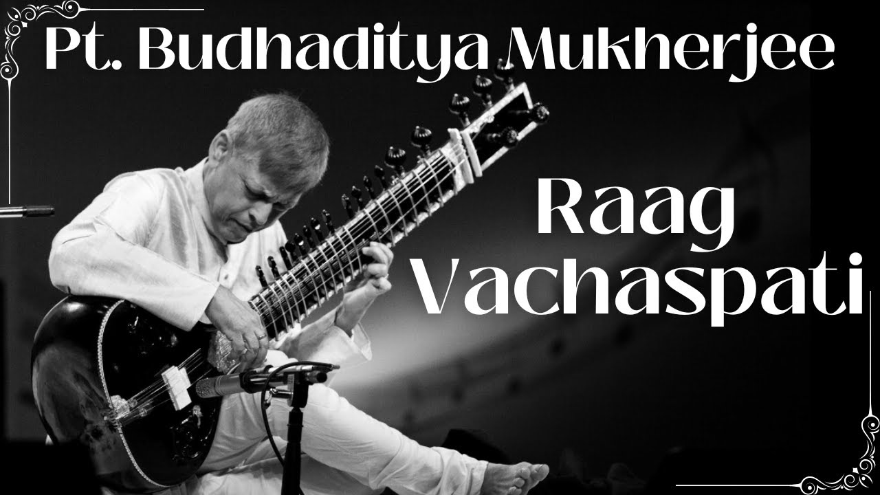 Raag Vachaspati | Pt Budhaditya Mukherjee | Sitar Instrumental