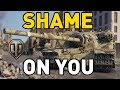 World of Tanks || SHAME ON YOU!