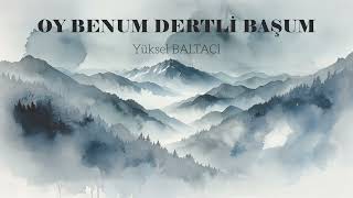 Oy Benum Dertli̇ Başum / Yüksel Baltaci