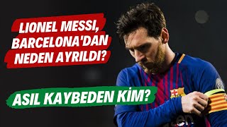 Lionel Messinin Barcelonadan Ayrılışının Perde Arkası Asıl Kaybeden Kim?