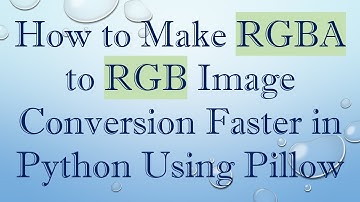 How to Make RGBA to RGB Image Conversion Faster in Python Using Pillow