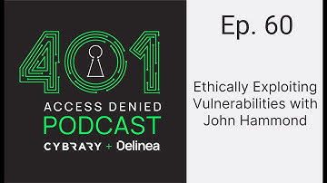 Ethically Exploiting Vulnerabilities with John Hammond | 401 Access Denied Podcast Ep. 60
