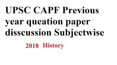 CAPF 2018 History , Previous year question paper