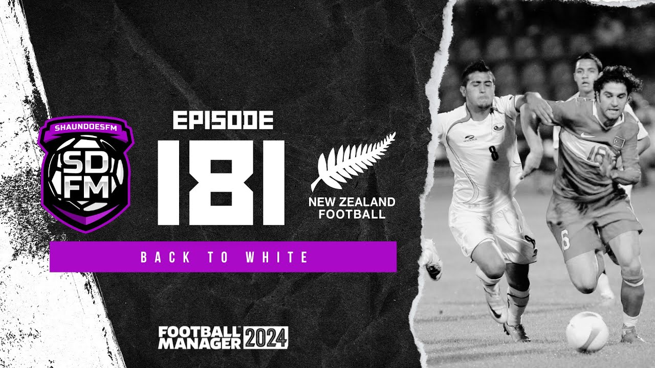 BACK TO WHITE - NZ BUILD A NATION FM24 | Episode 181 | Football Manager ...