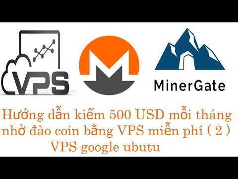 Hướng dẫn kiếm 500 usd mỗi tháng nhờ đào coin bằng vps free - Bài 2